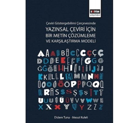 Çeviri Göstergebilimi Çerçevesinde Yazınsal Çeviri için Bir Metin Çözümleme ve Karşılaştırma Modeli Çeviri Göstergebilimi Çerçevesinde Yazınsal Çeviri için Bir Metin Çözümleme ve Karşılaştırma Modeli