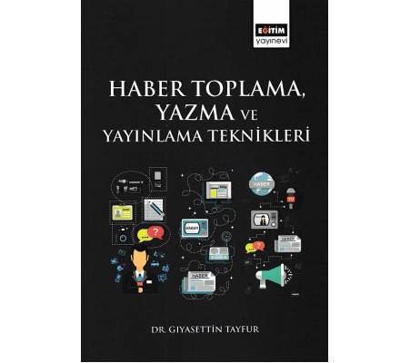 Haber Toplama, Yazma ve Yayınlama Teknikleri Haber Toplama, Yazma ve Yayınlama Teknikleri