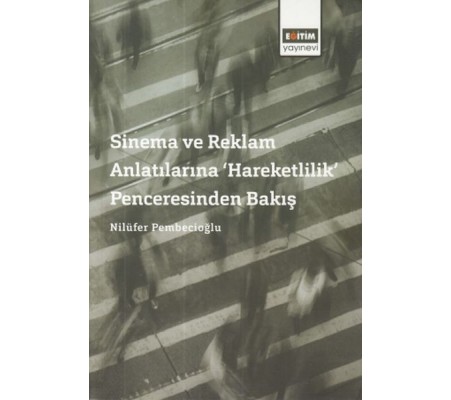 Sinema ve Reklam Anlatılarına 'Hareketlilik' Penceresinden Bakış Sinema ve Reklam Anlatılarına 'Hareketlilik' Penceresinden Bakış