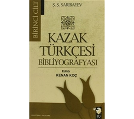 Kazak Türkçesi Bibliyografyası Cilt: 1