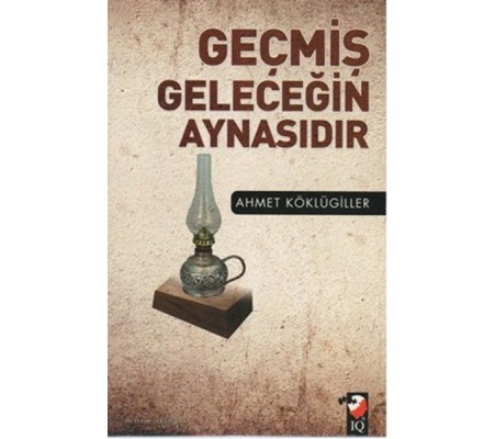 Geçmiş Geleceğin Aynasıdır Geçmiş Geleceğin Aynasıdır