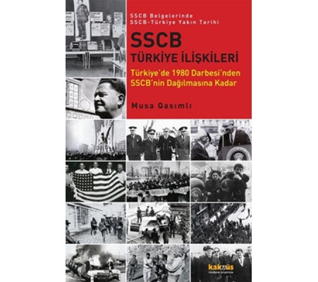 SSCB Türkiye İlişkileri Türkiye'de 1980 Darbesi'nden SSCB'nin Dağılmasına Kadar / SSCB Belgeler SSCB Türkiye İlişkileri Türkiye'de 1980 Darbesi'nden SSCB'nin Dağılmasına Kadar / SSCB Belgeler