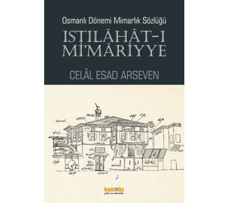 Istılahat - ı Mi'mariyye - Osmanlı Dönemi Mimarlık Sözlüğü Istılahat - ı Mi'mariyye - Osmanlı Dönemi Mimarlık Sözlüğü
