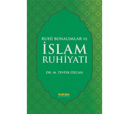 Ruhi Bunalımlar ve İslam Ruhiyatı Ruhi Bunalımlar ve İslam Ruhiyatı