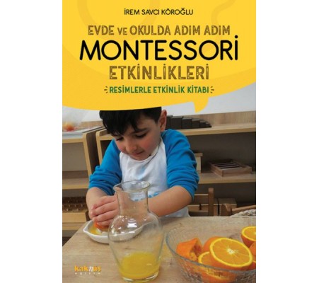 Evde ve Okulda Adım Adım Momtessori Etkinlikleri - Resimlerle Etkinlik Kitabı Evde ve Okulda Adım Adım Momtessori Etkinlikleri - Resimlerle Etkinlik Kitabı