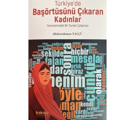 Türkiye’de Başörtüsünü Çıkaran Kadınlar; Fenomenolojik Bir Durum Çalışması Türkiye’de Başörtüsünü Çıkaran Kadınlar; Fenomenolojik Bir Durum Çalışması