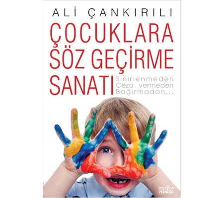 Çocuklara Söz Geçirme Sanatı Çocuklara Söz Geçirme Sanatı