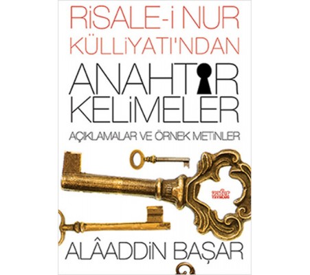 Risale-i Nur Külliyatından Anahtar Kelimeler Açıklamalı ve Örnek Metinler Risale-i Nur Külliyatından Anahtar Kelimeler Açıklamalı ve Örnek Metinler