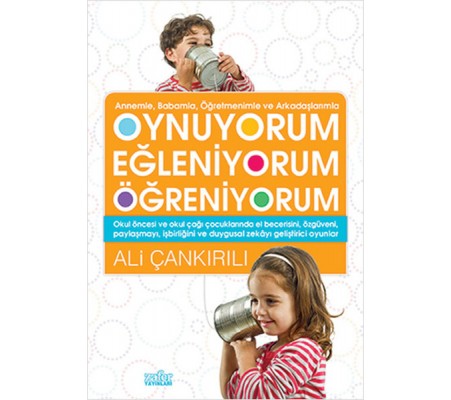 Annemle, Babamla, Öğretmenimle ve Arkadaşlarımızla Oynuyorum Eğleniyorum Öğreniyorum Annemle, Babamla, Öğretmenimle ve Arkadaşlarımızla Oynuyorum Eğleniyorum Öğreniyorum