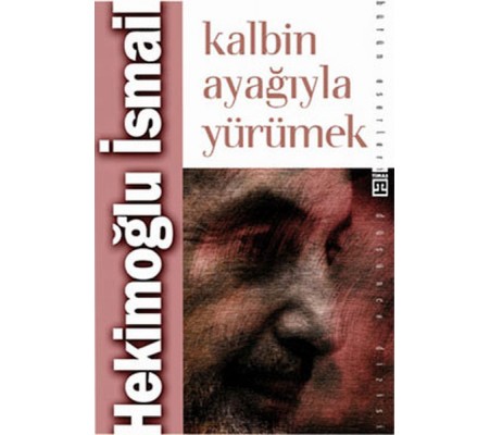 Kalbin Ayağıyla Yürümek Kalbin Ayağıyla Yürümek