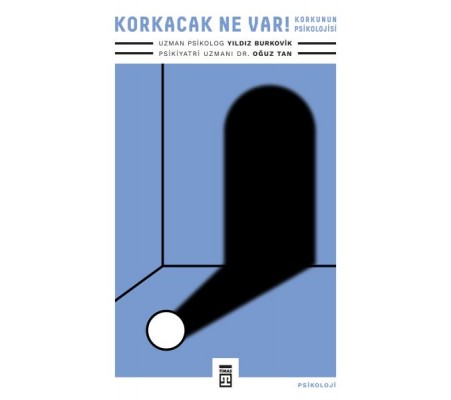 Korkacak Ne Var! Korkunun Psikolojisi Korkacak Ne Var! Korkunun Psikolojisi