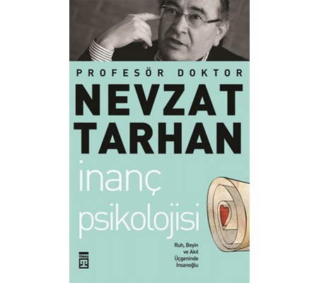 İnanç Psikolojisi ve Bilim Ruh, Beyin ve Akıl Üçgeninde İnsanoğlu İnanç Psikolojisi ve Bilim Ruh, Beyin ve Akıl Üçgeninde İnsanoğlu