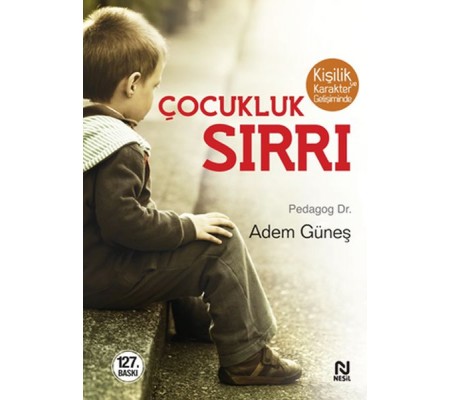 Kişilik ve Karakter Gelişiminde Çocukluk Sırrı Kişilik ve Karakter Gelişiminde Çocukluk Sırrı