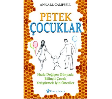 Petek Çocuklar Hızla Değişen Dünyada Bilinçli Çocuk Yetiştirmek İçin Öneriler Petek Çocuklar Hızla Değişen Dünyada Bilinçli Çocuk Yetiştirmek İçin Öneriler