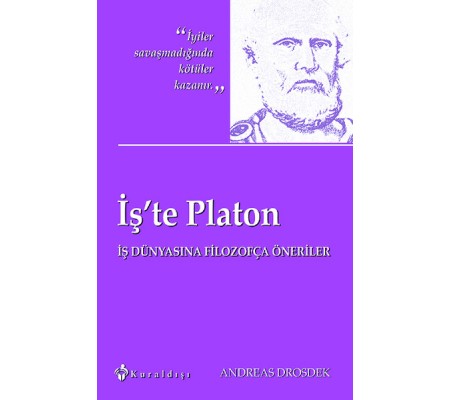 İş'te Platon İş Dünyasına Filozofça Öneriler İş'te Platon İş Dünyasına Filozofça Öneriler