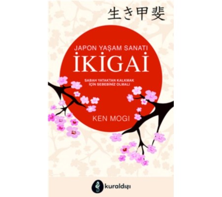 İKİGAİ (Sabah Yataktan Kalkmak İçin Sebebiniz Olmalı) İKİGAİ (Sabah Yataktan Kalkmak İçin Sebebiniz Olmalı)