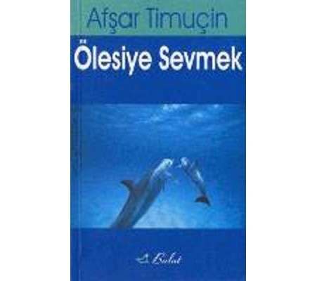 Ölesiye Sevmek Ölesiye Sevmek