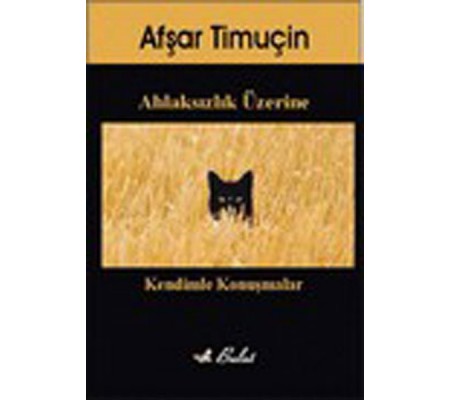 Ahlaksızlık Üzerine Kendimle Konuşmalar Ahlaksızlık Üzerine Kendimle Konuşmalar