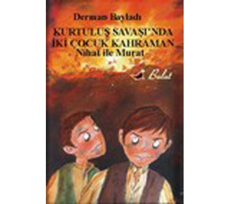 Nihat ile Murat Kurtuluş Savaşında İki Çocuk Kahraman Nihat ile Murat Kurtuluş Savaşında İki Çocuk Kahraman