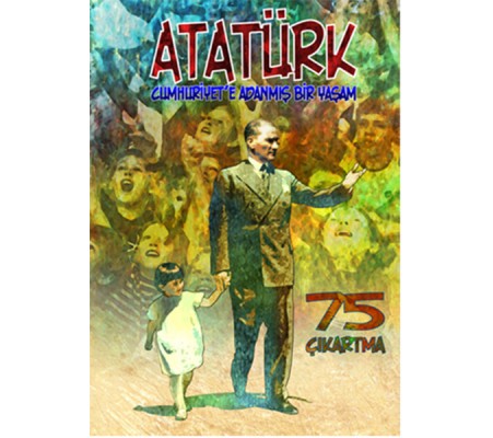 Atatürk Cumhuriyet'e Adanmış Bir Yaşam - Çıkartmalarla Atatürk Atatürk Cumhuriyet'e Adanmış Bir Yaşam - Çıkartmalarla Atatürk