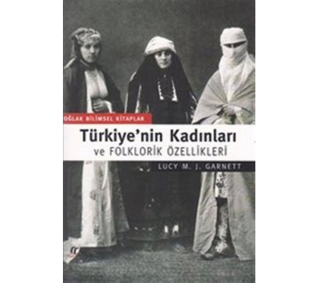 Türkiye'nin Kadınları ve Folklorik Özellikleri Türkiye'nin Kadınları ve Folklorik Özellikleri