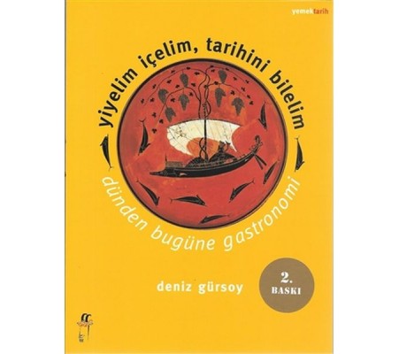 Yiyelim İçelim, Tarihini Bilelim - Dünden Bugüne Gastronomi Yiyelim İçelim, Tarihini Bilelim - Dünden Bugüne Gastronomi