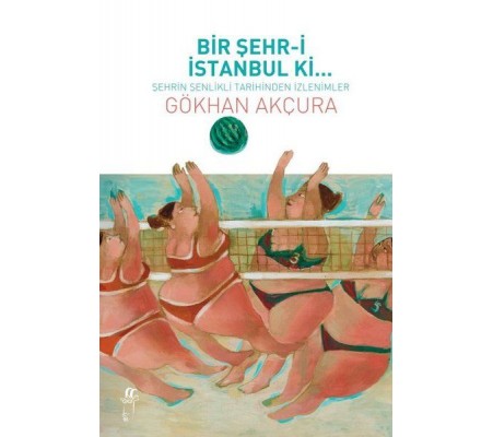 Bir Şehr-i İstanbul Ki... - Şehrin Şenlikli Tarihinden İzlenimler Bir Şehr-i İstanbul Ki... - Şehrin Şenlikli Tarihinden İzlenimler