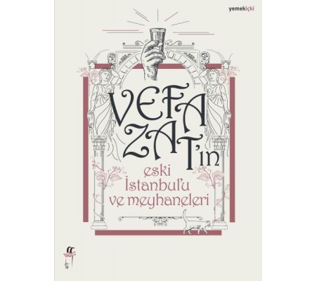 Vefa Zat’ın Eski İstanbul’u ve Meyhaneleri Vefa Zat’ın Eski İstanbul’u ve Meyhaneleri