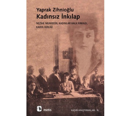 Kadınsız İnkılap: Nezihe Muhiddin, Kadınlar Halk Fırkası, Kadın Birliği Kadınsız İnkılap: Nezihe Muhiddin, Kadınlar Halk Fırkası, Kadın Birliği
