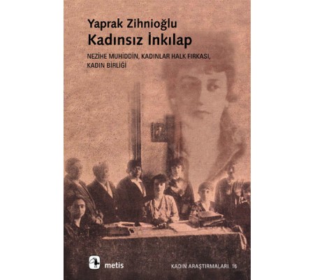 Kadınsız İnkılap: Nezihe Muhiddin, Kadınlar Halk Fırkası, Kadın Birliği