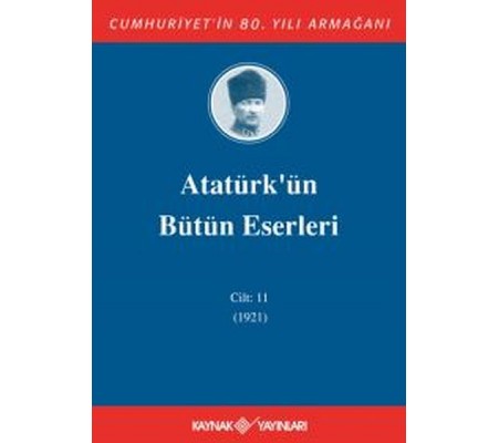 Atatürk'ün Bütün Eserleri Cilt 11 (1921) Atatürk'ün Bütün Eserleri Cilt 11 (1921)
