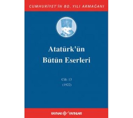 Atatürk'ün Bütün Eserleri Cilt 13 (1922) Atatürk'ün Bütün Eserleri Cilt 13 (1922)