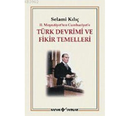 2. Meşrutiyet’ten Cumhuriyet’e Türk Devrimi ve Fikir Temelleri 2. Meşrutiyet’ten Cumhuriyet’e Türk Devrimi ve Fikir Temelleri