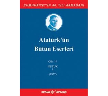 Atatürk'ün Bütün Eserleri Cilt 19 (Nutuk 1 - 1927)