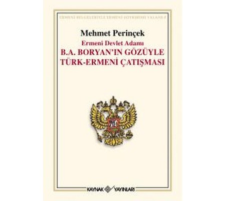 Ermeni Devlet Adamı B. A. Boryan’ın Gözüyle Türk-Ermeni Çatışması Ermeni Devlet Adamı B. A. Boryan’ın Gözüyle Türk-Ermeni Çatışması