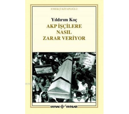 Akp İşçilere Nasıl Zarar Veriyor Akp İşçilere Nasıl Zarar Veriyor