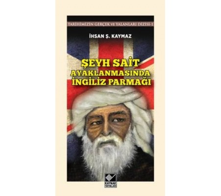 Şeyh Sait Ayaklanmasında İngiliz Parmağı Tarihimizin Gerçek ve Yalanlar Dizisi -1 Şeyh Sait Ayaklanmasında İngiliz Parmağı Tarihimizin Gerçek ve Yalanlar Dizisi -1