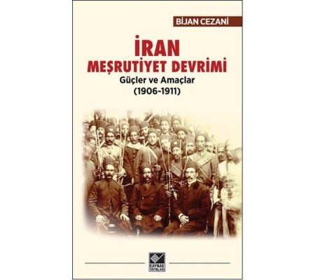 İran Meşrutiyet Devrimi - Güçler ve Amaçlar (1906-1911) İran Meşrutiyet Devrimi - Güçler ve Amaçlar (1906-1911)