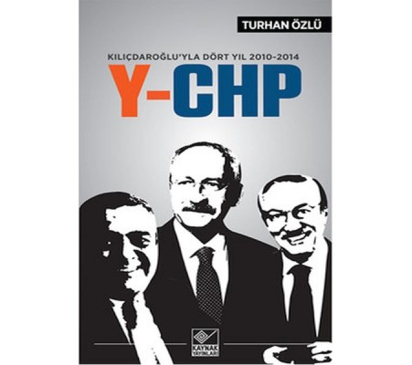Kılıçdaroğlu'yla Dört Yıl 2010-2014 Y-CHP Kılıçdaroğlu'yla Dört Yıl 2010-2014 Y-CHP