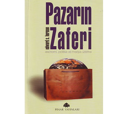 Pazarın Zaferi Ekonomi, Politika ve Medya Üzerine Pazarın Zaferi Ekonomi, Politika ve Medya Üzerine