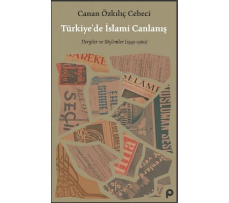 Türkiye’de İslami Canlanış Eser Alt Başlık: Dergiler ve Söylemler (1945- 1960) Türkiye’de İslami Canlanış Eser Alt Başlık: Dergiler ve Söylemler (1945- 1960)