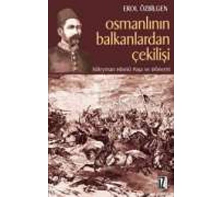 Osmanlının Balkanlardan Çekilişi Osmanlının Balkanlardan Çekilişi