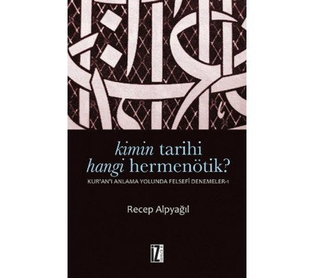 Kimin Tarihi Hangi Hermenötik?  Kur'an'ı Anlama Yolunda Felsefesi Denemeler-1