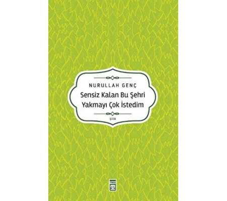 Sensiz Kalan Bu Şehri Yakmayı Çok İstedim