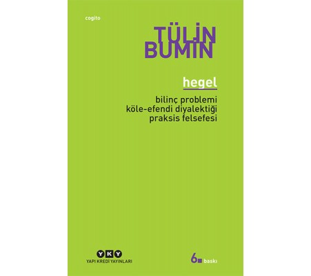 Hegel / Bilinç Problemi, Köle-Efendi Diyalektiği, Praksis Felsefesi Hegel / Bilinç Problemi, Köle-Efendi Diyalektiği, Praksis Felsefesi