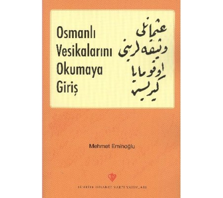 Osmanlı Vesikalarını Okumaya Giriş Osmanlı Vesikalarını Okumaya Giriş