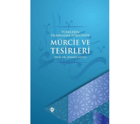 Türklerin İslamlaşma Sürecinde Mürcie ve Tesirleri