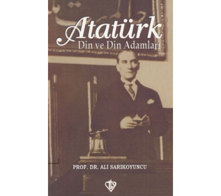Atatürk - Din ve Din Adamları Atatürk - Din ve Din Adamları