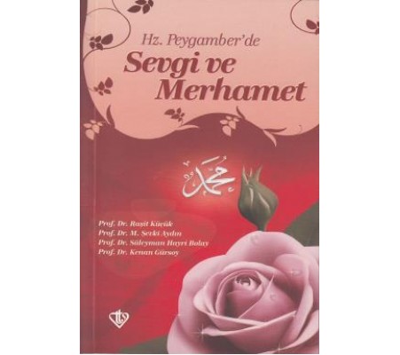 Hz. Peygamber'de Sevgi ve Merhamet Hz. Peygamber'de Sevgi ve Merhamet