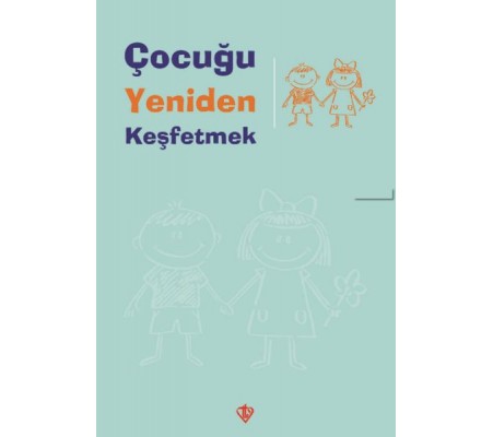 Çocuğu Yeniden Keşfetmek Çocuğu Yeniden Keşfetmek